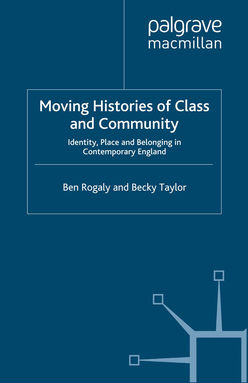 Titlebook: Moving Histories of Class and Community; Identity, Place and Ben Rogaly,Becky Taylor Book 2009 Palgrave Macmillan, a division of Macmillan Titlebook: Moving Histories of Class and Community; Identity, Place and Ben Rogaly,Becky Taylor Book 2009 Palgrave Macmillan, a division of Macmillan