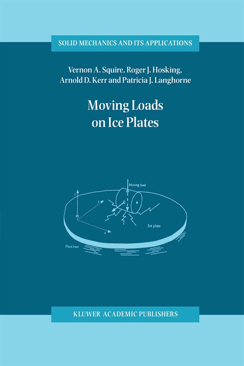 Titlebook: Moving Loads on Ice Plates; Vernon A. Squire,Roger J. Hosking,Patricia J. Lang Book 1996 Kluwer Academic Publishers 1996 applied mathemati Titlebook: Moving Loads on Ice Plates; Vernon A. Squire,Roger J. Hosking,Patricia J. Lang Book 1996 Kluwer Academic Publishers 1996 applied mathemati