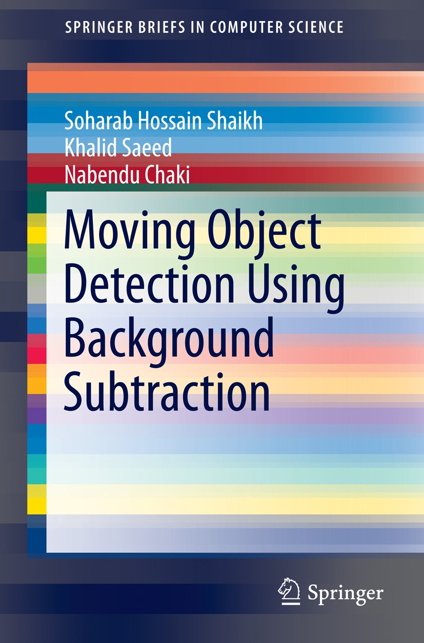 Titlebook: Moving Object Detection Using Background Subtraction; Soharab Hossain Shaikh,Khalid Saeed,Nabendu Chaki Book 2014 The Author(s) 2014 Backg Titlebook: Moving Object Detection Using Background Subtraction; Soharab Hossain Shaikh,Khalid Saeed,Nabendu Chaki Book 2014 The Author(s) 2014 Backg