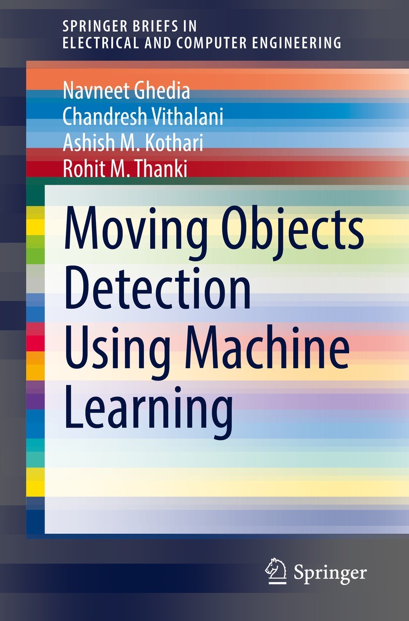 Titlebook: Moving Objects Detection Using Machine Learning; Navneet Ghedia,Chandresh Vithalani,Rohit M. Thanki Book 2022 The Author(s), under exclusi Titlebook: Moving Objects Detection Using Machine Learning; Navneet Ghedia,Chandresh Vithalani,Rohit M. Thanki Book 2022 The Author(s), under exclusi