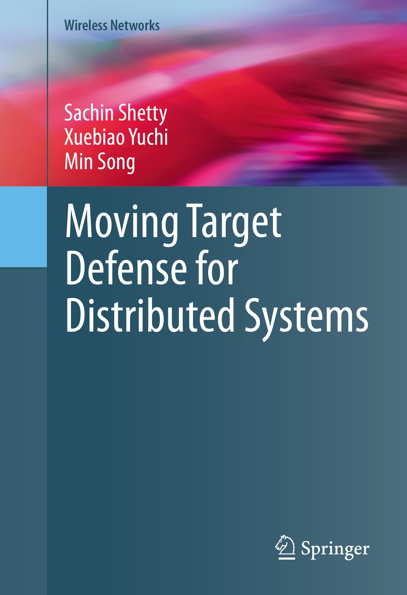 Titlebook: Moving Target Defense for Distributed Systems; Sachin Shetty,Xuebiao Yuchi,Min Song Book 2016 Springer International Publishing Switzerlan Titlebook: Moving Target Defense for Distributed Systems; Sachin Shetty,Xuebiao Yuchi,Min Song Book 2016 Springer International Publishing Switzerlan