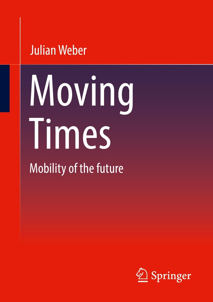 Titlebook: Moving Times; Mobility of the futu Julian Weber Book 2022 The Editor(s) (if applicable) and The Author(s), under exclusive license to Sprin Titlebook: Moving Times; Mobility of the futu Julian Weber Book 2022 The Editor(s) (if applicable) and The Author(s), under exclusive license to Sprin