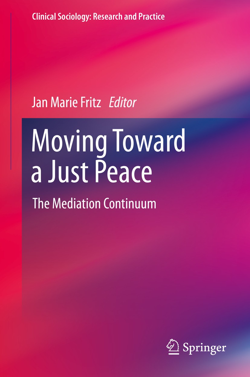 Titlebook: Moving Toward a Just Peace; The Mediation Contin Jan Marie Fritz Book 2014 Springer Science+Business Media Dordrecht 2014 Capacity Building Titlebook: Moving Toward a Just Peace; The Mediation Contin Jan Marie Fritz Book 2014 Springer Science+Business Media Dordrecht 2014 Capacity Building