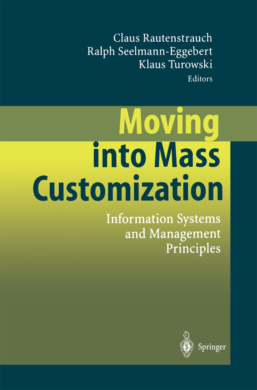 Titlebook: Moving into Mass Customization; Information Systems Claus Rautenstrauch,Ralph Seelmann-Eggebert,Klaus Book 2002 Springer-Verlag Berlin He Titlebook: Moving into Mass Customization; Information Systems Claus Rautenstrauch,Ralph Seelmann-Eggebert,Klaus Book 2002 Springer-Verlag Berlin He
