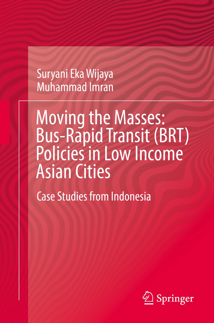 Titlebook: Moving the Masses: Bus-Rapid Transit (BRT) Policies in Low Income Asian Cities; Case Studies from In Suryani Eka Wijaya,Muhammad Imran Book Titlebook: Moving the Masses: Bus-Rapid Transit (BRT) Policies in Low Income Asian Cities; Case Studies from In Suryani Eka Wijaya,Muhammad Imran Book