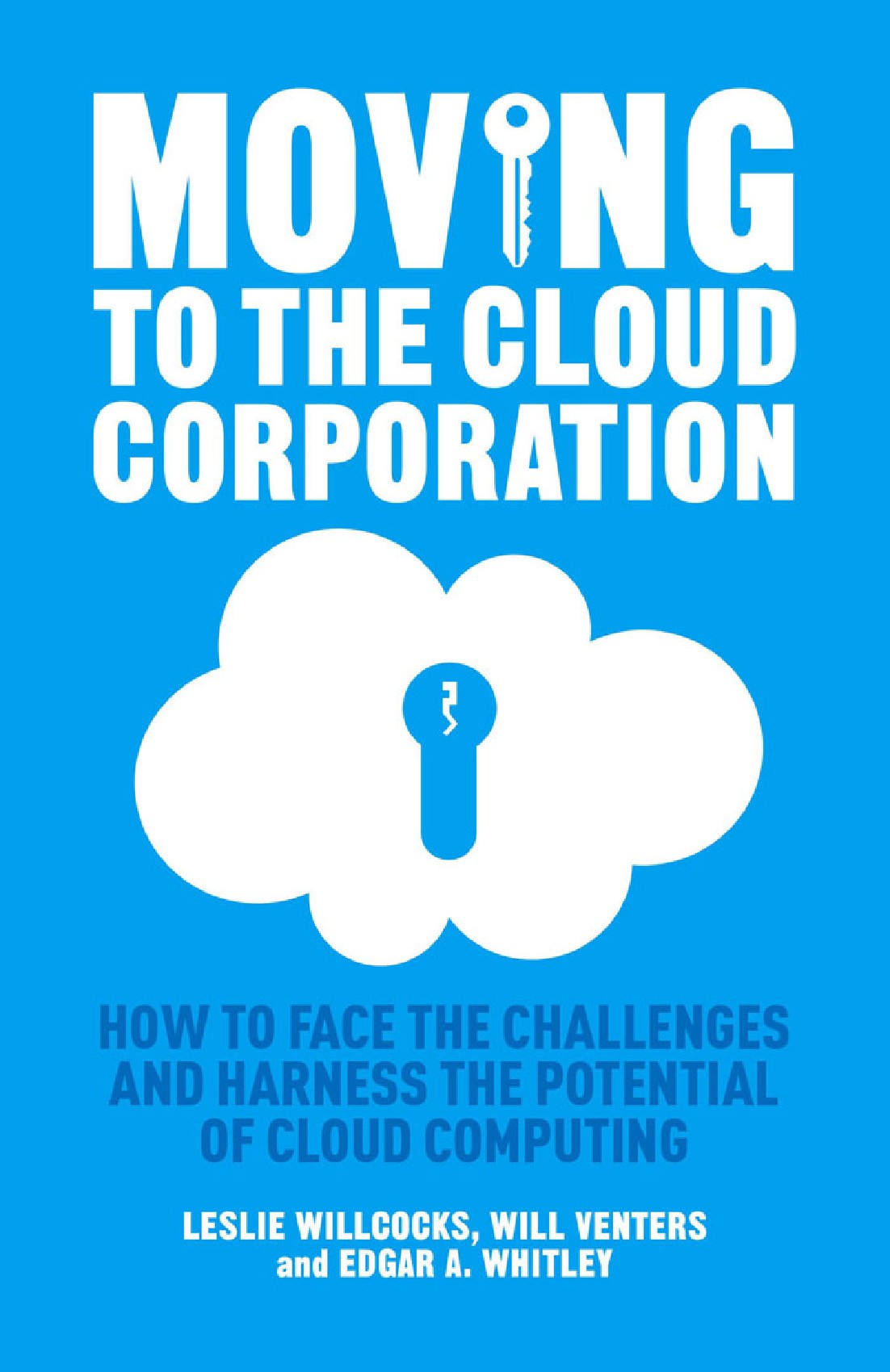 Titlebook: Moving to the Cloud Corporation; How to face the chal Leslie Willcocks,Will Venters,Edgar A. Whitley Book 2014 Palgrave Macmillan, a divisi Titlebook: Moving to the Cloud Corporation; How to face the chal Leslie Willcocks,Will Venters,Edgar A. Whitley Book 2014 Palgrave Macmillan, a divisi