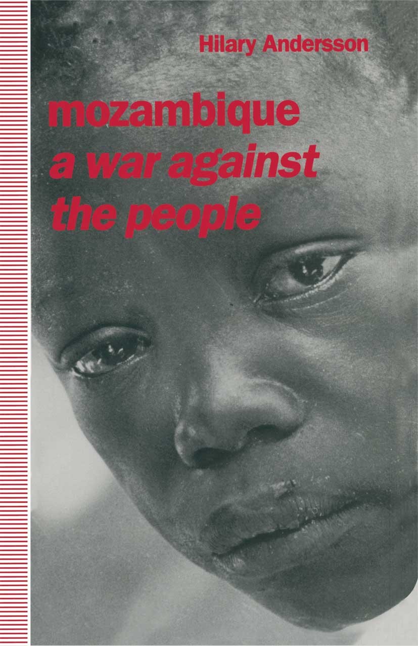 Titlebook: Mozambique; A War against the Pe Hilary Andersson Book 1992 Hilary Andersson 1992 Africa.development.government.nature.socialism.war Titlebook: Mozambique; A War against the Pe Hilary Andersson Book 1992 Hilary Andersson 1992 Africa.development.government.nature.socialism.war