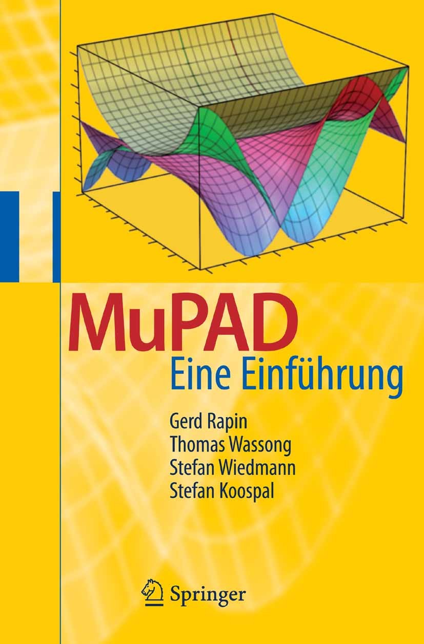 Titlebook: MuPAD; Eine Einführung Gerd Rapin,Thomas Wassong,Stefan Koospal Textbook 2007 Springer-Verlag Berlin Heidelberg 2007 Algebra.Analysis.Compu Titlebook: MuPAD; Eine Einführung Gerd Rapin,Thomas Wassong,Stefan Koospal Textbook 2007 Springer-Verlag Berlin Heidelberg 2007 Algebra.Analysis.Compu