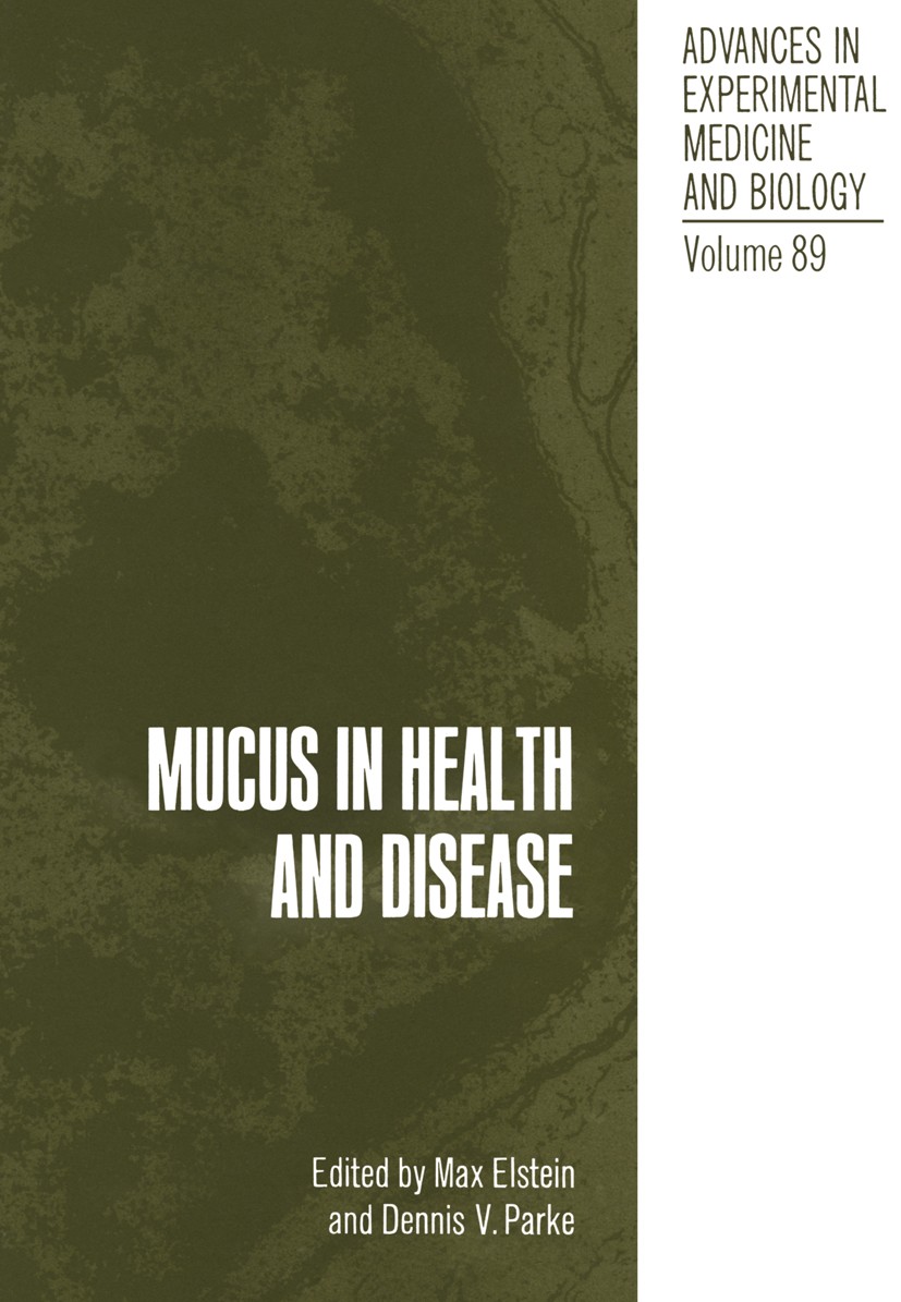 Titlebook: Mucus in Health and Disease; Max Elstein,Dennis V. Parke Book 1977 The Editor(s) (if applicable) and The Author(s), under exclusive licens Titlebook: Mucus in Health and Disease; Max Elstein,Dennis V. Parke Book 1977 The Editor(s) (if applicable) and The Author(s), under exclusive licens