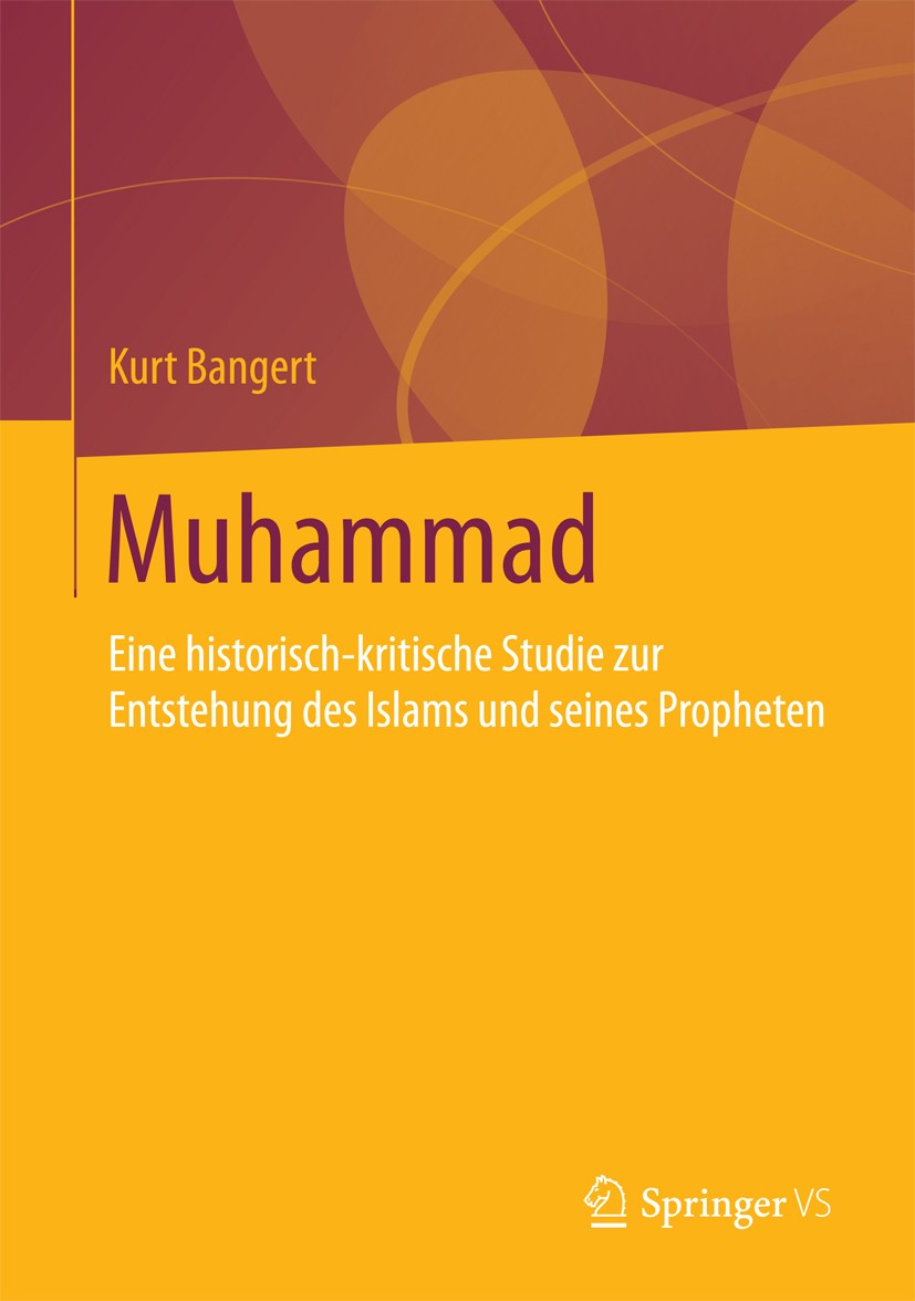 Titlebook: Muhammad; Eine historisch-krit Kurt Bangert Book 2016 Springer Fachmedien Wiesbaden 2016 Islam.Muhammad.Hadith.Sira.Koran Titlebook: Muhammad; Eine historisch-krit Kurt Bangert Book 2016 Springer Fachmedien Wiesbaden 2016 Islam.Muhammad.Hadith.Sira.Koran