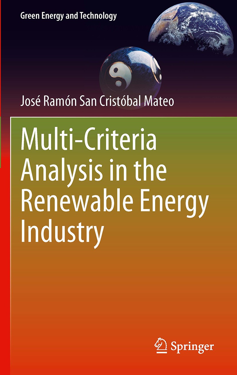 Titlebook: Multi Criteria Analysis in the Renewable Energy Industry; José Ramón San Cristóbal Mateo Book 2012 Springer-Verlag London Limited 2012 Mul Titlebook: Multi Criteria Analysis in the Renewable Energy Industry; José Ramón San Cristóbal Mateo Book 2012 Springer-Verlag London Limited 2012 Mul