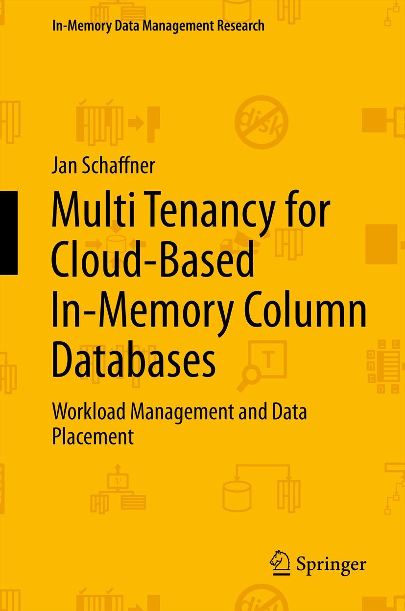 Titlebook: Multi Tenancy for Cloud-Based In-Memory Column Databases; Workload Management Jan Schaffner Book 2014 Springer International Publishing Sw Titlebook: Multi Tenancy for Cloud-Based In-Memory Column Databases; Workload Management Jan Schaffner Book 2014 Springer International Publishing Sw