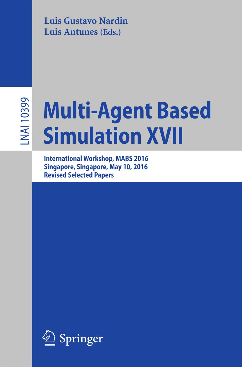 Titlebook: Multi-Agent Based Simulation XVII; International Worksh Luis Gustavo Nardin,Luis Antunes Conference proceedings 2017 Springer International Titlebook: Multi-Agent Based Simulation XVII; International Worksh Luis Gustavo Nardin,Luis Antunes Conference proceedings 2017 Springer International