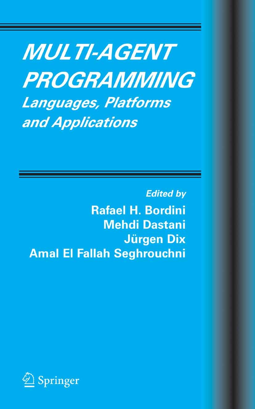 Titlebook: Multi-Agent Programming; Languages, Platforms Rafael H. Bordini,Mehdi Dastani,Amal Fallah Seghro Book 2005 Springer-Verlag US 2005 D progra Titlebook: Multi-Agent Programming; Languages, Platforms Rafael H. Bordini,Mehdi Dastani,Amal Fallah Seghro Book 2005 Springer-Verlag US 2005 D progra