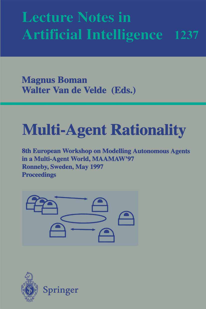 Titlebook: Multi-Agent Rationality; 8th European Worksho Magnus Boman,Walter Velde Conference proceedings 1997 Springer-Verlag Berlin Heidelberg 1997 Titlebook: Multi-Agent Rationality; 8th European Worksho Magnus Boman,Walter Velde Conference proceedings 1997 Springer-Verlag Berlin Heidelberg 1997