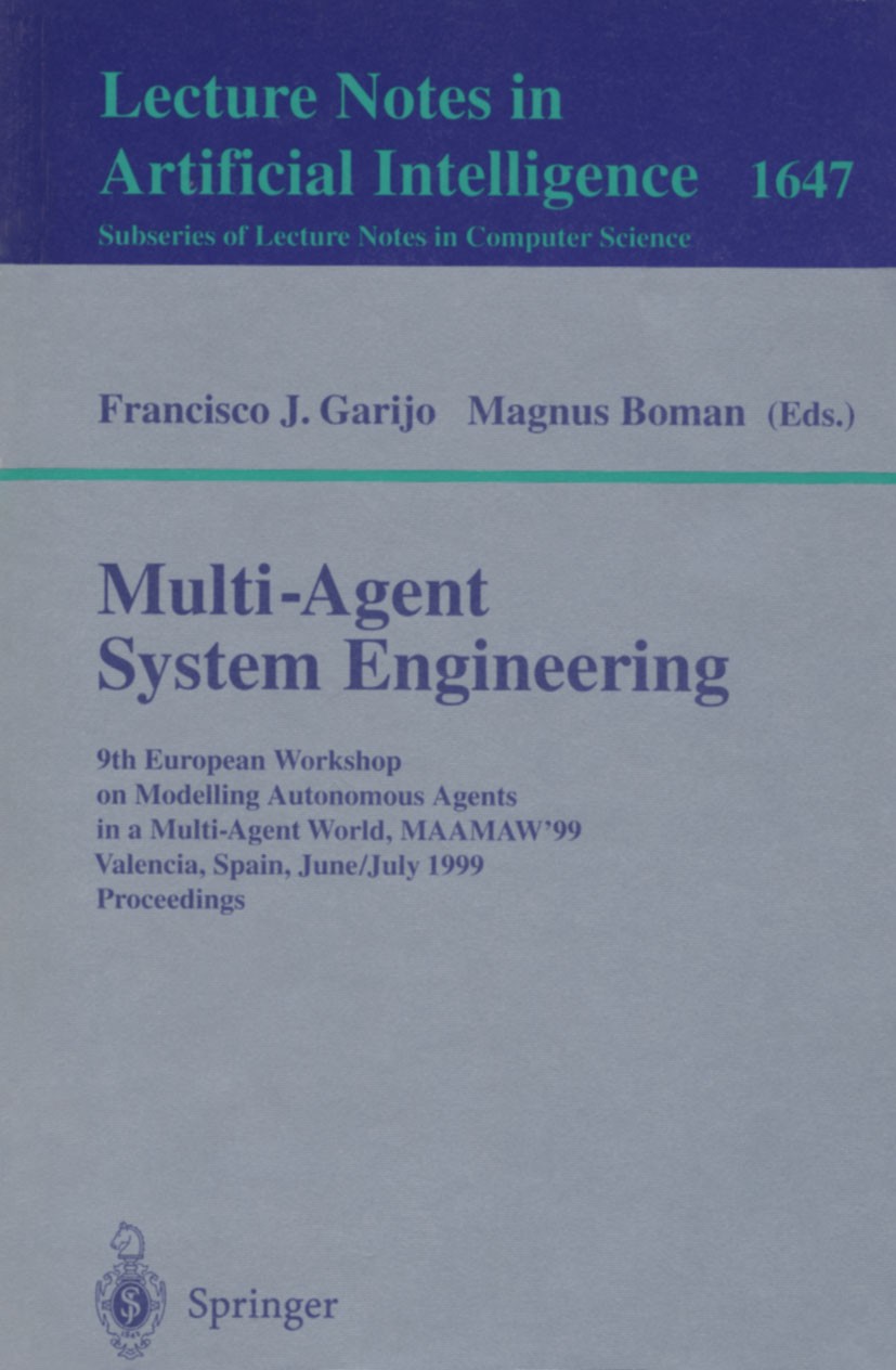 Titlebook: Multi-Agent System Engineering; 9th European Worksho Francisco J. Garijo,Magnus Boman Conference proceedings 1999 Springer-Verlag Berlin He Titlebook: Multi-Agent System Engineering; 9th European Worksho Francisco J. Garijo,Magnus Boman Conference proceedings 1999 Springer-Verlag Berlin He