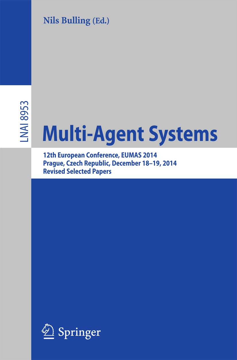 Titlebook: Multi-Agent Systems; 12th European Confer Nils Bulling Conference proceedings 2015 Springer International Publishing Switzerland 2015 MAS.a Titlebook: Multi-Agent Systems; 12th European Confer Nils Bulling Conference proceedings 2015 Springer International Publishing Switzerland 2015 MAS.a