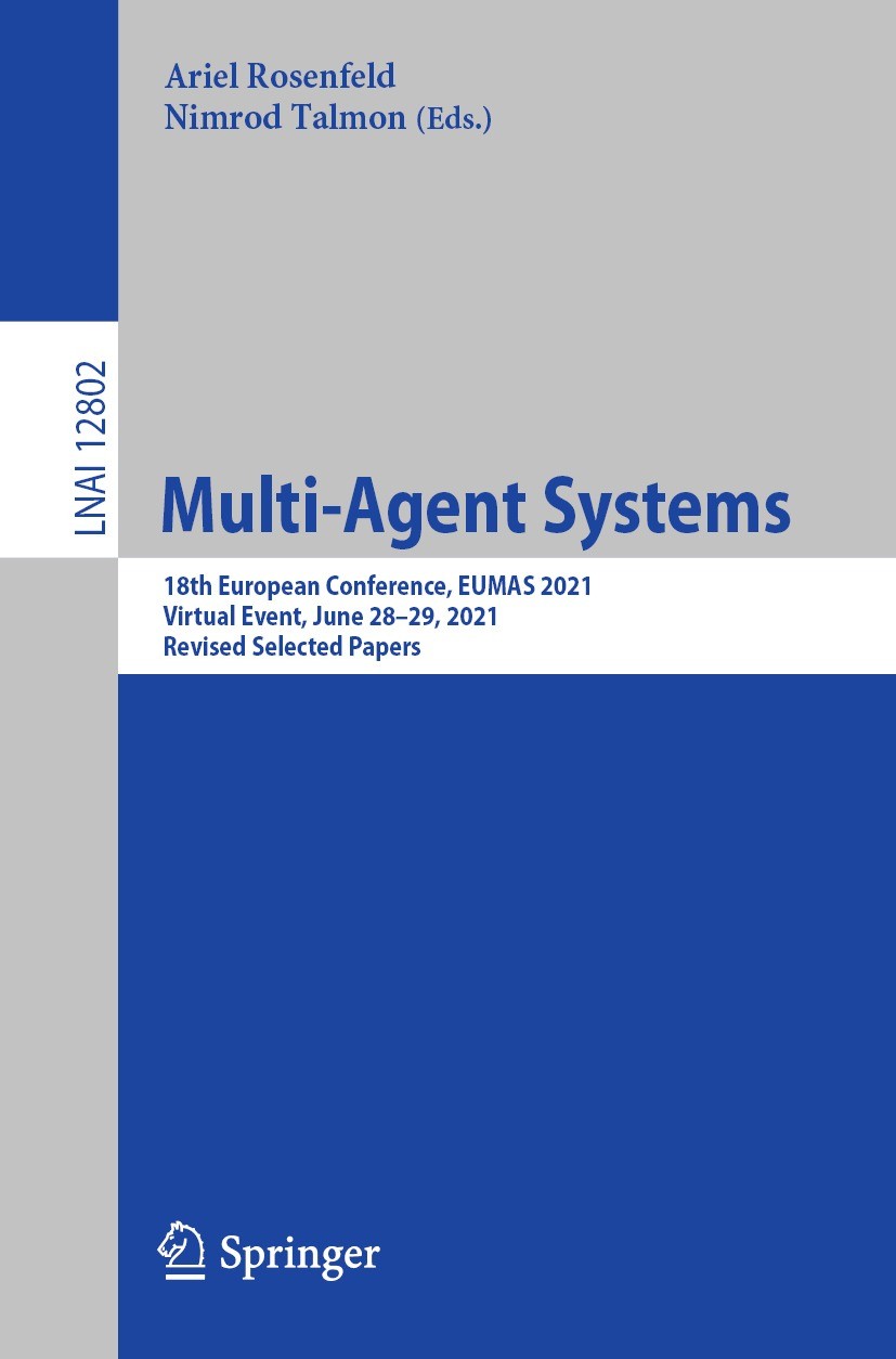 Titlebook: Multi-Agent Systems; 18th European Confer Ariel Rosenfeld,Nimrod Talmon Conference proceedings 2021 Springer Nature Switzerland AG 2021 art Titlebook: Multi-Agent Systems; 18th European Confer Ariel Rosenfeld,Nimrod Talmon Conference proceedings 2021 Springer Nature Switzerland AG 2021 art