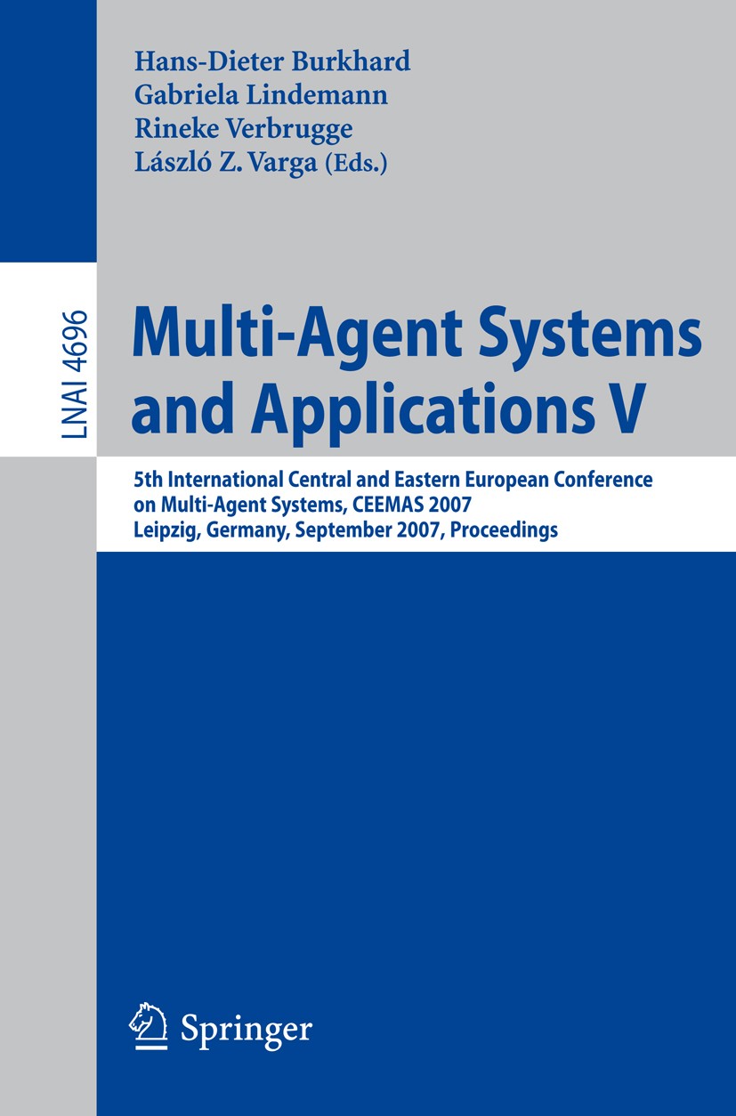 Titlebook: Multi-Agent Systems and Applications V; 5th International Ce Hans-Dieter Burkhard,Gabriela Lindemann,László Zso Conference proceedings 2007 Titlebook: Multi-Agent Systems and Applications V; 5th International Ce Hans-Dieter Burkhard,Gabriela Lindemann,László Zso Conference proceedings 2007