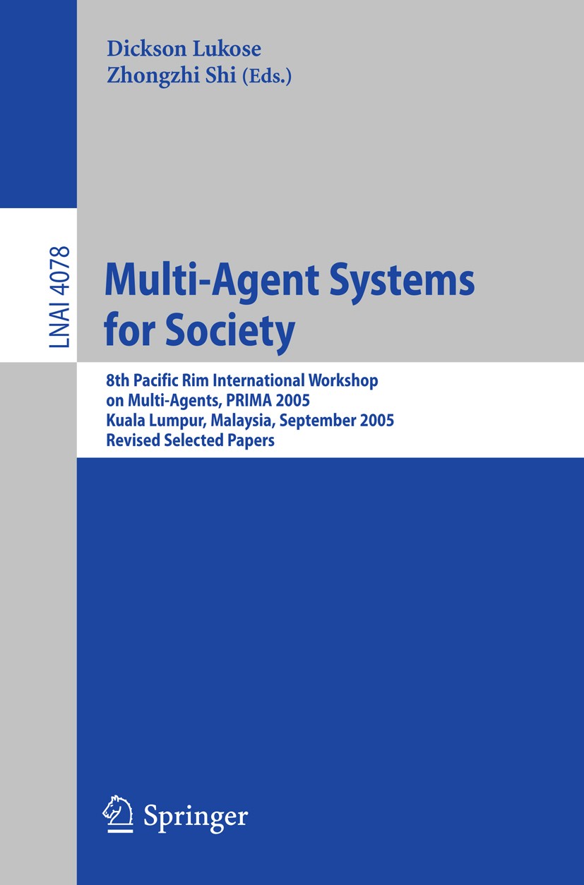 Titlebook: Multi-Agent Systems for Society; 8th Pacific Rim Inte Dickson Lukose,Zhongzhi Shi Conference proceedings 2009 Springer-Verlag Berlin Heidel Titlebook: Multi-Agent Systems for Society; 8th Pacific Rim Inte Dickson Lukose,Zhongzhi Shi Conference proceedings 2009 Springer-Verlag Berlin Heidel