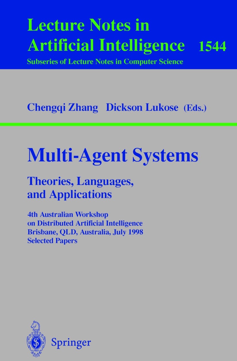 Titlebook: Multi-Agent Systems. Theories, Languages and Applications; 4th Australian Works Chenqi Zhang,Dickson Lukose Conference proceedings 1998 Spr Titlebook: Multi-Agent Systems. Theories, Languages and Applications; 4th Australian Works Chenqi Zhang,Dickson Lukose Conference proceedings 1998 Spr