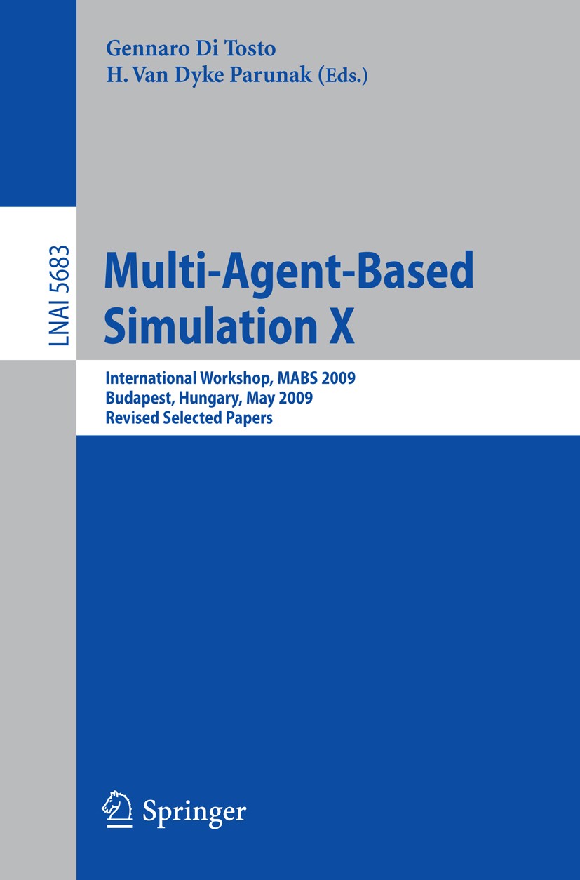 Titlebook: Multi-Agent-Based Simulation X; International Worksh Gennaro Tosto,H. Dyke Parunak Conference proceedings 2010 Springer-Verlag Berlin Heide Titlebook: Multi-Agent-Based Simulation X; International Worksh Gennaro Tosto,H. Dyke Parunak Conference proceedings 2010 Springer-Verlag Berlin Heide