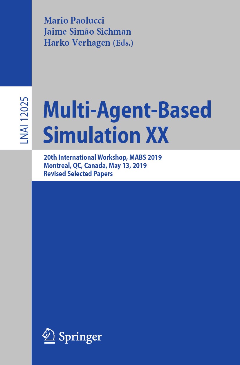 Titlebook: Multi-Agent-Based Simulation XX; 20th International W Mario Paolucci,Jaime Simão Sichman,Harko Verhagen Conference proceedings 2020 Springe Titlebook: Multi-Agent-Based Simulation XX; 20th International W Mario Paolucci,Jaime Simão Sichman,Harko Verhagen Conference proceedings 2020 Springe
