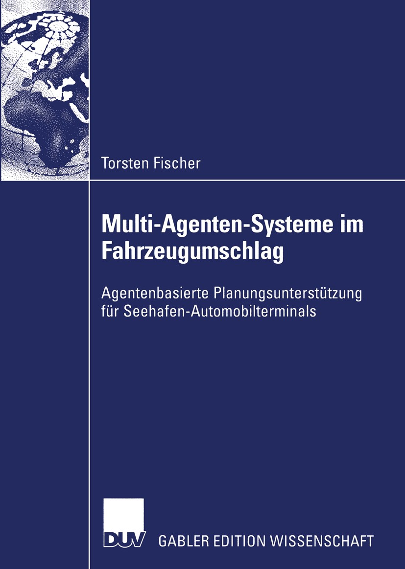 Titlebook: Multi-Agenten-Systeme im Fahrzeugumschlag; Agentenbasierte Plan Torsten Fischer Book 2004 Deutscher Universitäts-Verlag/GWV Fachverlage Gmb Titlebook: Multi-Agenten-Systeme im Fahrzeugumschlag; Agentenbasierte Plan Torsten Fischer Book 2004 Deutscher Universitäts-Verlag/GWV Fachverlage Gmb