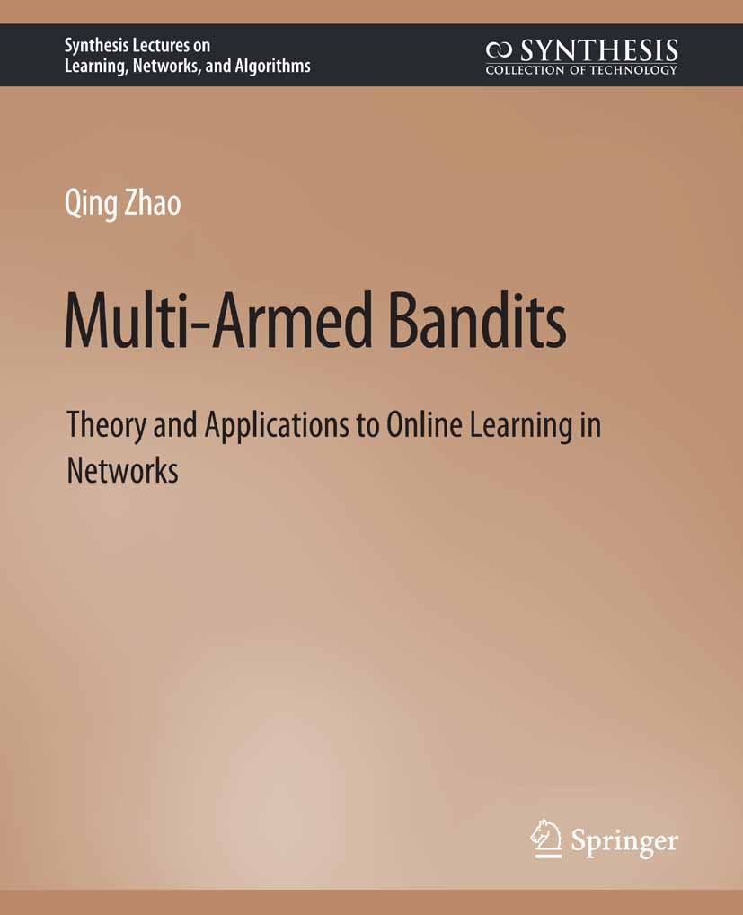 Titlebook: Multi-Armed Bandits; Theory and Applicati Qing Zhao Book 2020 Springer Nature Switzerland AG 2020 Titlebook: Multi-Armed Bandits; Theory and Applicati Qing Zhao Book 2020 Springer Nature Switzerland AG 2020