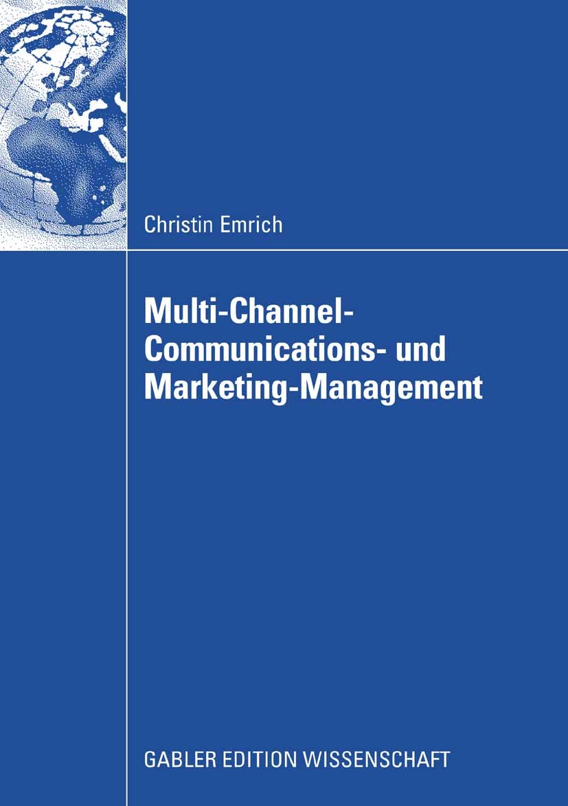 Titlebook: Multi-Channel-Communications- und Marketing-Management; Christin Emrich Book 2008 Gabler Verlag | Springer Fachmedien Wiesbaden GmbH, Wies Titlebook: Multi-Channel-Communications- und Marketing-Management; Christin Emrich Book 2008 Gabler Verlag | Springer Fachmedien Wiesbaden GmbH, Wies