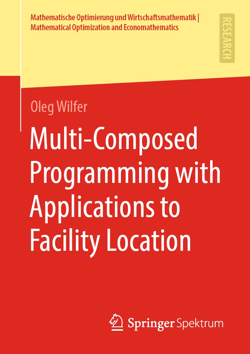Titlebook: Multi-Composed Programming with Applications to Facility Location; Oleg Wilfer Book 2020 Springer Fachmedien Wiesbaden GmbH, part of Sprin Titlebook: Multi-Composed Programming with Applications to Facility Location; Oleg Wilfer Book 2020 Springer Fachmedien Wiesbaden GmbH, part of Sprin