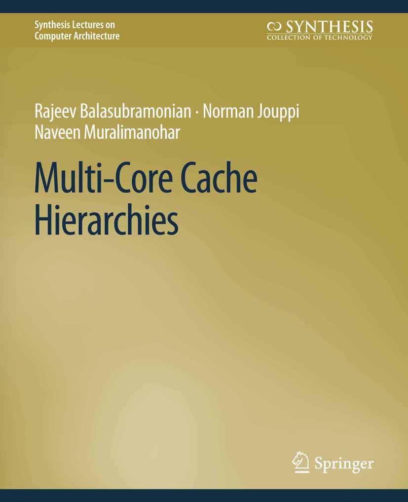 Titlebook: Multi-Core Cache Hierarchies; Rajeev Balasubramonian,Norman P. Jouppi,Naveen Mur Book 2011 Springer Nature Switzerland AG 2011 Titlebook: Multi-Core Cache Hierarchies; Rajeev Balasubramonian,Norman P. Jouppi,Naveen Mur Book 2011 Springer Nature Switzerland AG 2011