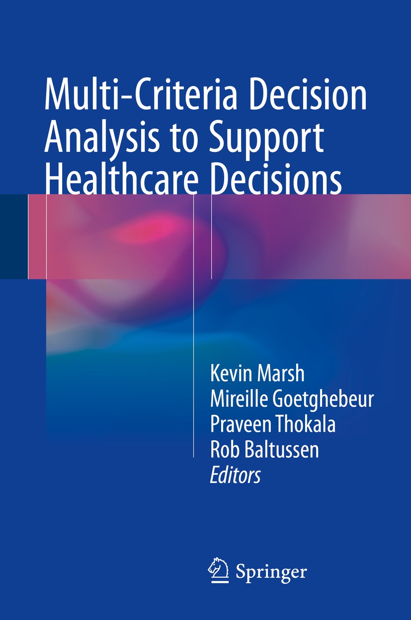 Titlebook: Multi-Criteria Decision Analysis to Support Healthcare Decisions; Kevin Marsh,Mireille Goetghebeur,Rob Baltussen Book 2017 Springer Intern Titlebook: Multi-Criteria Decision Analysis to Support Healthcare Decisions; Kevin Marsh,Mireille Goetghebeur,Rob Baltussen Book 2017 Springer Intern