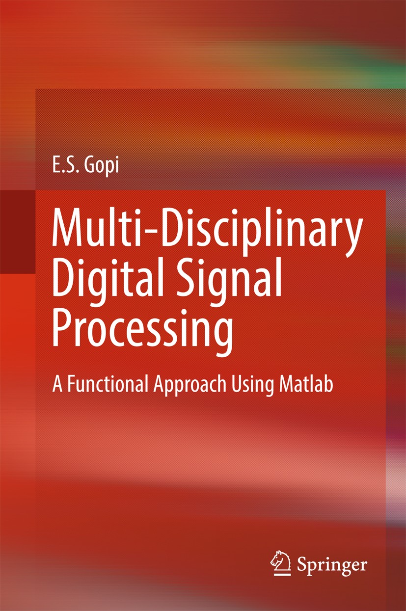 Titlebook: Multi-Disciplinary Digital Signal Processing; A Functional Approac E. S. Gopi Book 2018 Springer International Publishing AG 2018 Digital S Titlebook: Multi-Disciplinary Digital Signal Processing; A Functional Approac E. S. Gopi Book 2018 Springer International Publishing AG 2018 Digital S