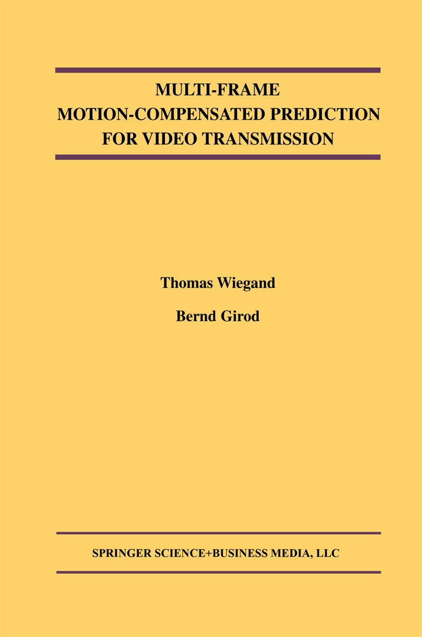 Titlebook: Multi-Frame Motion-Compensated Prediction for Video Transmission; Thomas Wiegand,Bernd Girod Book 2001 Kluwer Academic Publishers 2001 Sta Titlebook: Multi-Frame Motion-Compensated Prediction for Video Transmission; Thomas Wiegand,Bernd Girod Book 2001 Kluwer Academic Publishers 2001 Sta