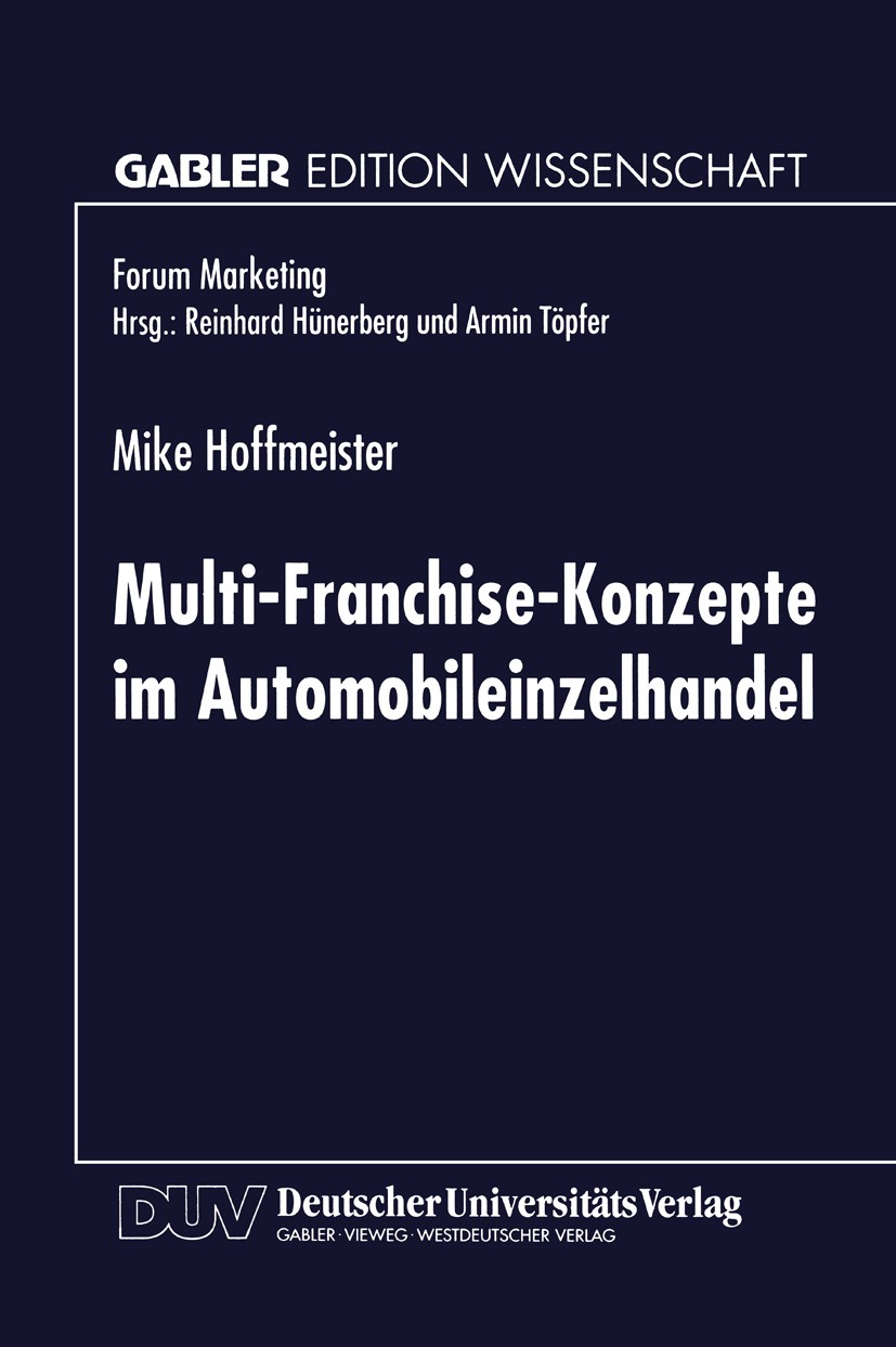 Titlebook: Multi-Franchise-Konzepte im Automobileinzelhandel; Entwicklungen und Au Mike Hoffmeister Book 1998 Betriebswirtschaftlicher Verlag Dr. Th. Titlebook: Multi-Franchise-Konzepte im Automobileinzelhandel; Entwicklungen und Au Mike Hoffmeister Book 1998 Betriebswirtschaftlicher Verlag Dr. Th.