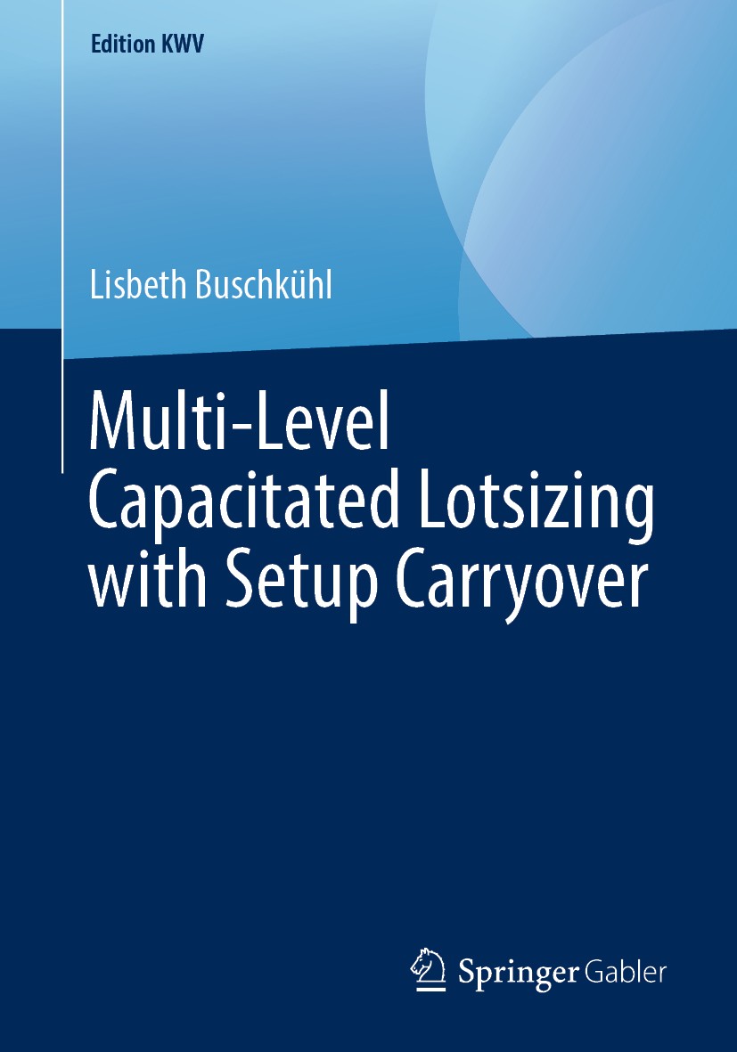 Titlebook: Multi-Level Capacitated Lotsizing with Setup Carryover; Lisbeth Buschkühl Book 2008 The Editor(s) (if applicable) and The Author(s), under Titlebook: Multi-Level Capacitated Lotsizing with Setup Carryover; Lisbeth Buschkühl Book 2008 The Editor(s) (if applicable) and The Author(s), under