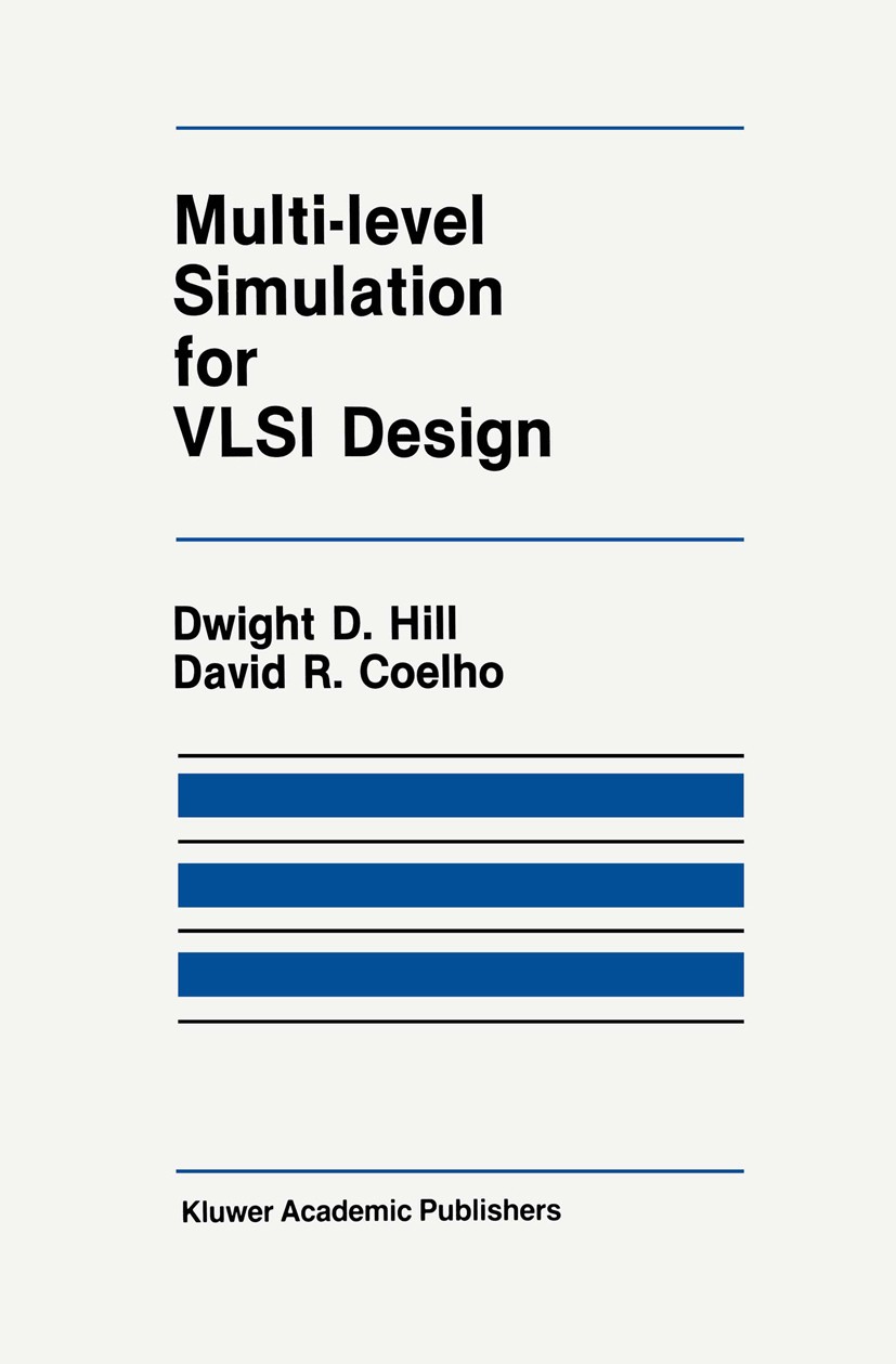 Titlebook: Multi-Level Simulation for VLSI Design; Dwight D. Hill,David R. Coelho Book 1987 Kluwer Academic Publishers 1987 Counter.Hardware.Software Titlebook: Multi-Level Simulation for VLSI Design; Dwight D. Hill,David R. Coelho Book 1987 Kluwer Academic Publishers 1987 Counter.Hardware.Software