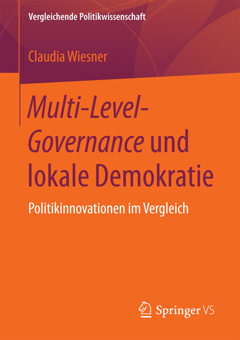 Titlebook: Multi-Level-Governance und lokale Demokratie; Politikinnovationen Claudia Wiesner Book 2018 Der/die Herausgeber bzw. der/die Autor(en), ex Titlebook: Multi-Level-Governance und lokale Demokratie; Politikinnovationen Claudia Wiesner Book 2018 Der/die Herausgeber bzw. der/die Autor(en), ex