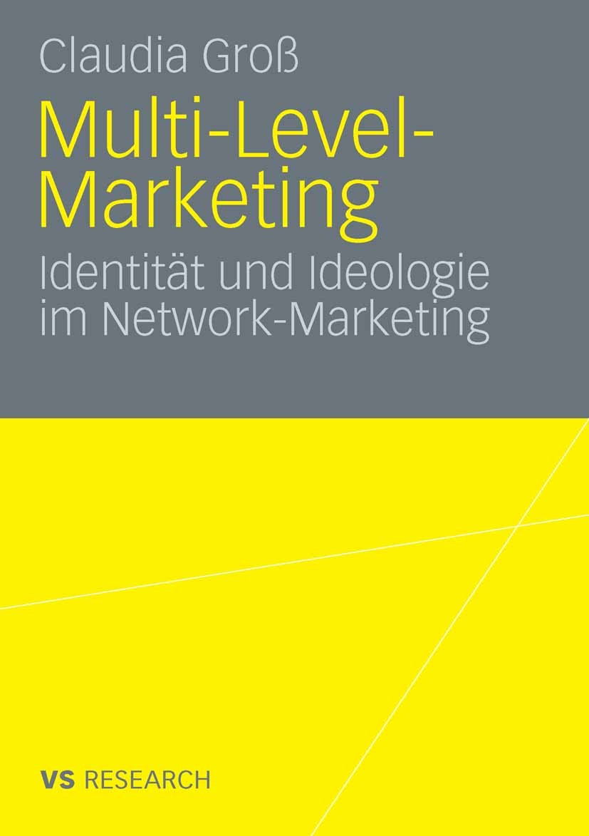 Titlebook: Multi-Level-Marketing; Identität und Ideolo Claudia Groß Book 2008 VS Verlag für Sozialwissenschaften | Springer Fachmedien Wiesbaden GmbH, Titlebook: Multi-Level-Marketing; Identität und Ideolo Claudia Groß Book 2008 VS Verlag für Sozialwissenschaften | Springer Fachmedien Wiesbaden GmbH,