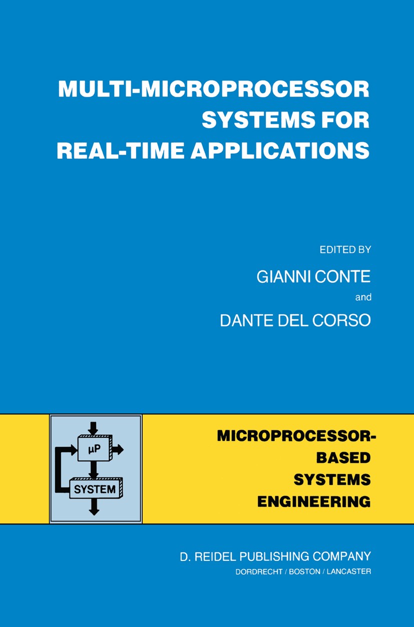 Titlebook: Multi-Microprocessor Systems for Real-Time Applications; Gianni Conte,Dante Corso Book 1985 D. Reidel Publishing Company, Dordrecht, Holla Titlebook: Multi-Microprocessor Systems for Real-Time Applications; Gianni Conte,Dante Corso Book 1985 D. Reidel Publishing Company, Dordrecht, Holla