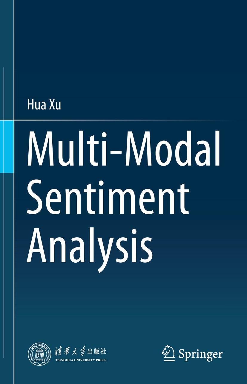 Titlebook: Multi-Modal Sentiment Analysis; Hua Xu Book 2023 Tsinghua University Press, Beijing, P.R.China 2023 Human Computer Interaction.Multi-modal Titlebook: Multi-Modal Sentiment Analysis; Hua Xu Book 2023 Tsinghua University Press, Beijing, P.R.China 2023 Human Computer Interaction.Multi-modal