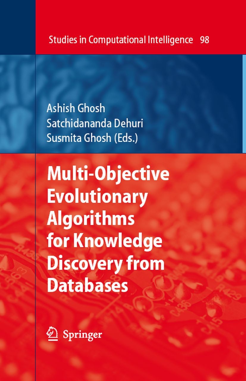 Titlebook: Multi-Objective Evolutionary Algorithms for Knowledge Discovery from Databases; Ashish Ghosh,Satchidananda Dehuri,Susmita Ghosh Book 20081 Titlebook: Multi-Objective Evolutionary Algorithms for Knowledge Discovery from Databases; Ashish Ghosh,Satchidananda Dehuri,Susmita Ghosh Book 20081