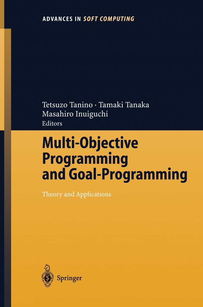Titlebook: Multi-Objective Programming and Goal Programming; Theory and Applicati Tetsuzo Tanino,Tamaki Tanaka,Masahiro Inuiguchi Conference proceedin Titlebook: Multi-Objective Programming and Goal Programming; Theory and Applicati Tetsuzo Tanino,Tamaki Tanaka,Masahiro Inuiguchi Conference proceedin