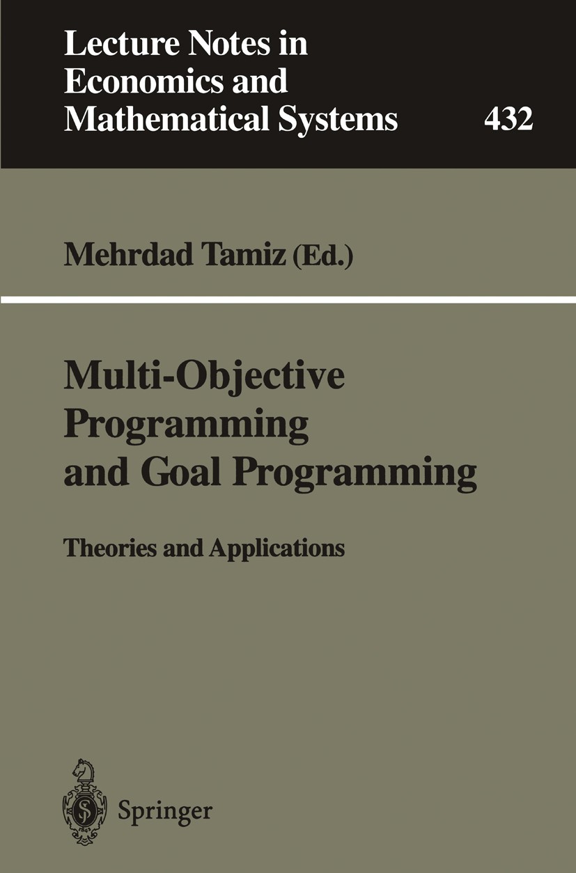 Titlebook: Multi-Objective Programming and Goal Programming; Theories and Applica Mehrdad Tamiz Book 1996 Springer-Verlag Berlin Heidelberg 1996 Entsc Titlebook: Multi-Objective Programming and Goal Programming; Theories and Applica Mehrdad Tamiz Book 1996 Springer-Verlag Berlin Heidelberg 1996 Entsc