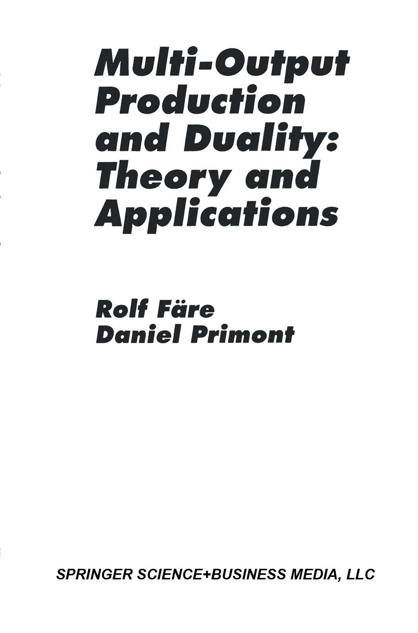 Titlebook: Multi-Output Production and Duality: Theory and Applications; Rolf Färe,Daniel Primont Book 1995 Kluwer Academic Publishers 1995 duality.e Titlebook: Multi-Output Production and Duality: Theory and Applications; Rolf Färe,Daniel Primont Book 1995 Kluwer Academic Publishers 1995 duality.e