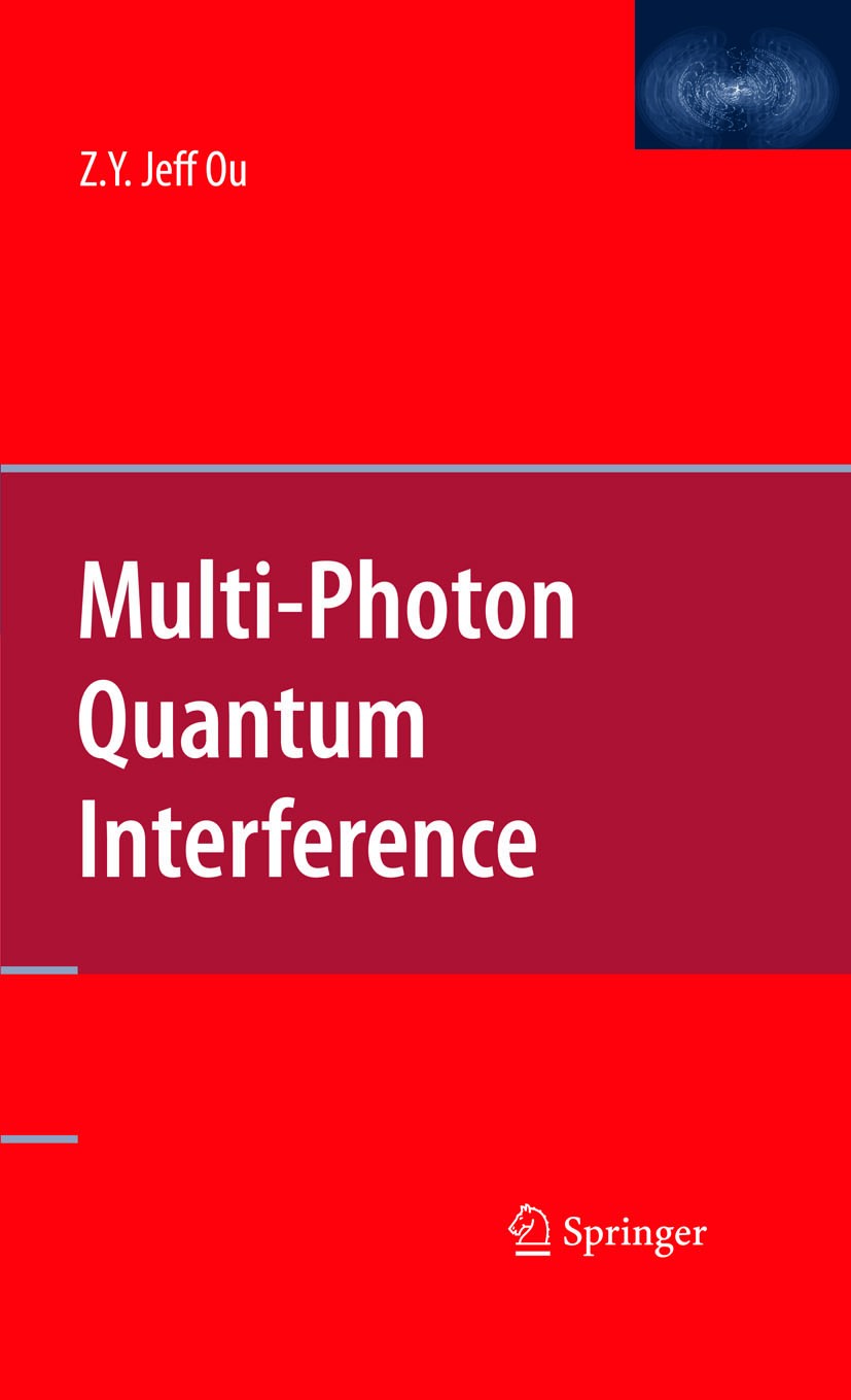 Titlebook: Multi-Photon Quantum Interference; Zhe-Yu Jeff Ou Book 2007 Springer-Verlag US 2007 Interferometer.coincidence.entanglement.interference.i Titlebook: Multi-Photon Quantum Interference; Zhe-Yu Jeff Ou Book 2007 Springer-Verlag US 2007 Interferometer.coincidence.entanglement.interference.i