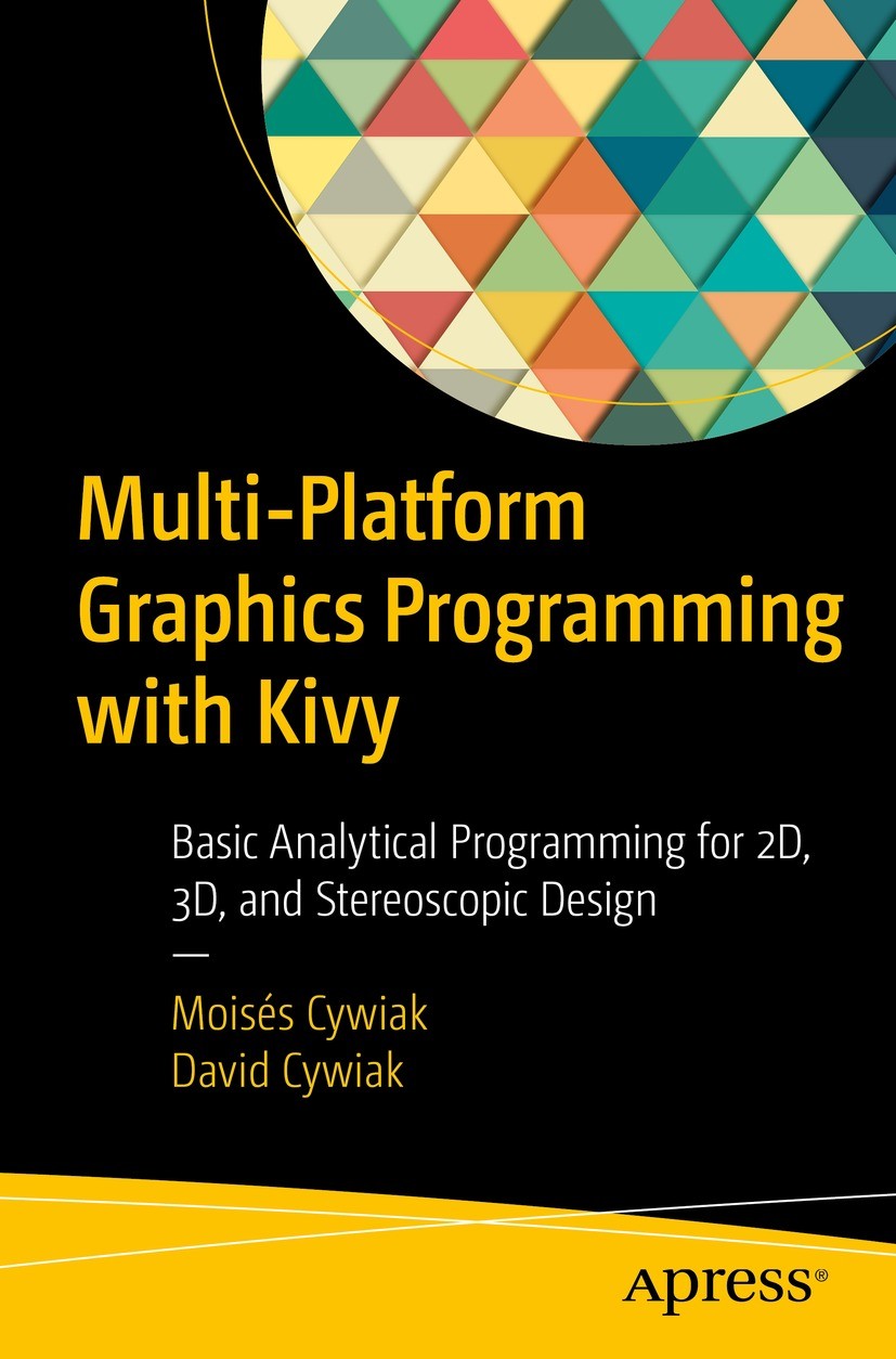 Titlebook: Multi-Platform Graphics Programming with Kivy; Basic Analytical Pro Moisés Cywiak,David Cywiak Book 2021 Mois�s Cywiak, David Cywiak 2021 K Titlebook: Multi-Platform Graphics Programming with Kivy; Basic Analytical Pro Moisés Cywiak,David Cywiak Book 2021 Mois�s Cywiak, David Cywiak 2021 K