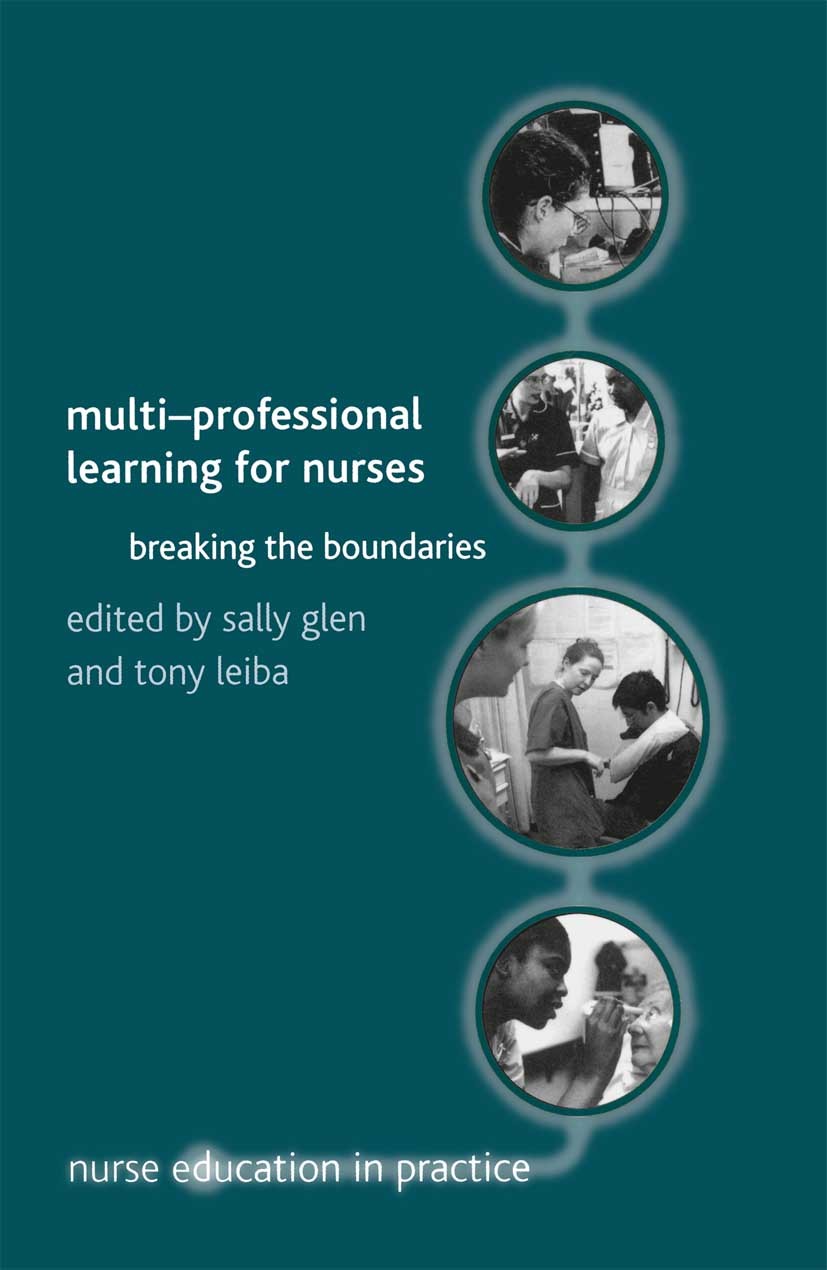 Titlebook: Multi-Professional Learning for Nurses; Breaking the Boundar Sally Glen,Tony Leiba Textbook 2002Latest edition The Editor(s) (if applicable Titlebook: Multi-Professional Learning for Nurses; Breaking the Boundar Sally Glen,Tony Leiba Textbook 2002Latest edition The Editor(s) (if applicable