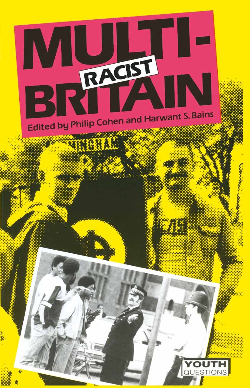 Titlebook: Multi-Racist Britain; Philip Cohen,Harwant S. Bains Textbook 1988Latest edition Macmillan Publishers Limited 1988 education.gender.intervi Titlebook: Multi-Racist Britain; Philip Cohen,Harwant S. Bains Textbook 1988Latest edition Macmillan Publishers Limited 1988 education.gender.intervi